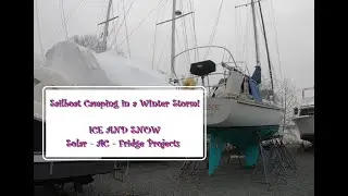 Episode 21:  Snow Storm Camping on Sailboat -  Retiring Early Sailing Solar Lithium Living on a Boat