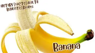 Origin of Banana | HISTORY | Amazing & Interesting FACTS of Banana | HEALTH BENEFITS | Banana Recipe