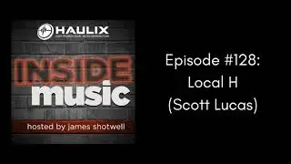 Inside Music #128: Local H (Scott Lucas)