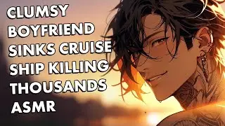 Clumsy Boyfriend Sinks Cruise Ship Killing Thousands ASMR