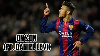 Neymar Jr ▶on & on◀