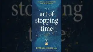 The Art of Stopping Time: Practical Mindfulness for Busy People by Pedram Shojai!