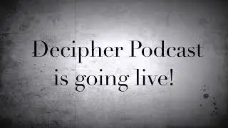 Decipher Podcast is going L I V E!