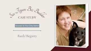 Six Figure Biz Builder Case Study - Ruth Hegarty