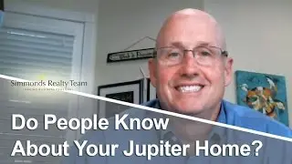 Jupiter Real Estate Agent: Do People Know About Your Jupiter Home?