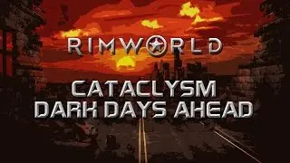 Hear Ye Hear Ye - RimWorld & Cataclysm Dark Days Ahead Update