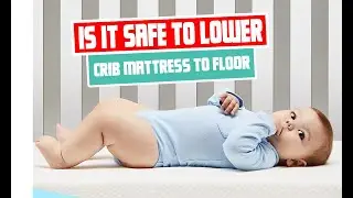 Is it safe to lower crib mattress to floor