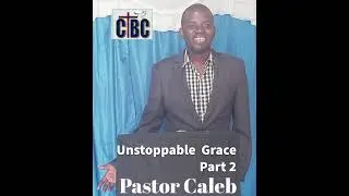 Unstoppable Grace Part 2 - Pastor Caleb