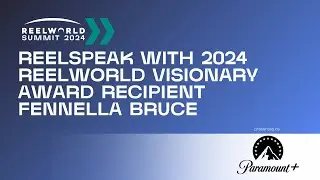 Reelspeak with 2024 Reelworld Visionary Award Recipient Fennella Bruce | 2024 Reelworld Summit
