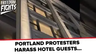 PORTLAND PROTESTERS HARASS HOTEL GUESTS...