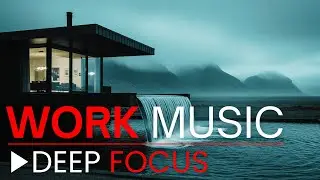 Ultra Focus Work Music &mdash; Deep Flow for Peak Performance