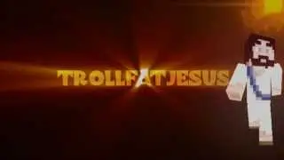 TrollFatJesus New intro!