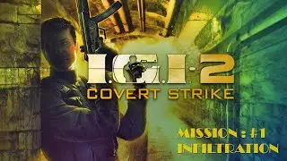 IGI 2 CONVERT STRIKE : FIRST MISSION WALKTHROUGH : 