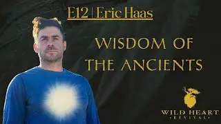 E12 | Eric Haas | Wisdom of the Ancients: Reconnecting with Primal Nature
