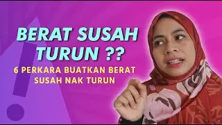 6 Sebab Berat Susah Nak Turun