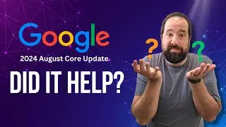 August 2024 Google Core Update Results - Is It Helping Your SEO?