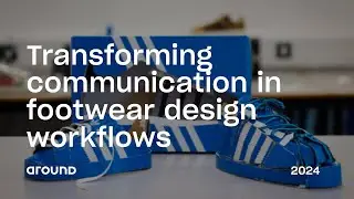 Transforming communication in footwear design workflows - with adidas | Around Festival 2024