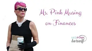 Ms Pink Musing on Finances