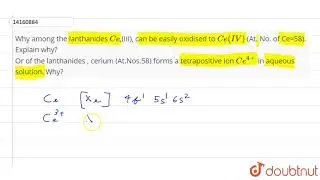 Why among the lanthanides `Ce`,(III), can be easily oxidised to `Ce(IV)` (At. No. of Ce=58).