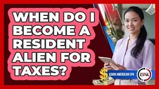 When Do I Become a Resident Alien for Taxes?