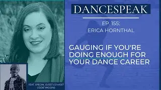 Am I Doing Enough for My Dance Career? W/ Erica Hornthal [DanceSpeak]