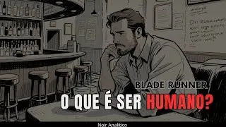 Blade Runner: Sonhos El&eacute;tricos | O Que Nos Torna Humanos de Verdade?