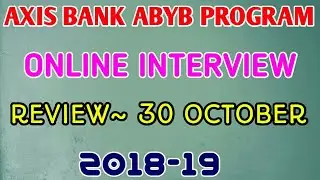 AXIS BANK ABYB PROGRAM ONLINE INTERVIEW REVIEW~ 30 OCTOBER 2018