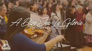 A Dios Sea La Gloria - Cantico Congregación - Tabernáculo De Adoración 