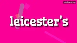 LEICESTER'S - HOW TO PRONOUNCE IT!?
