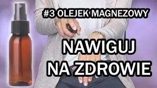 Olejek magnezowy - NAWIGUJ NA ZDROWIE #3