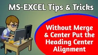 Without Merge & center Put the Heading Center Alignment in Excel