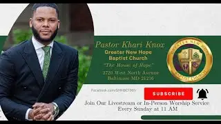 GREATER NEW HOPE BAPTIST CHURCH  -  11AM WORSHIP