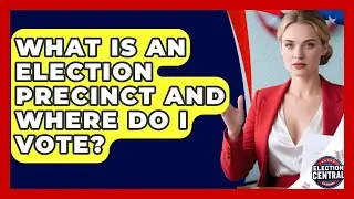 What Is An Election Precinct And Where Do I Vote? - Election Central Channel