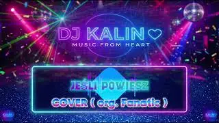 DJ KALIN - Jeśli Powiesz (Fanatic Cover) | Music From Heart