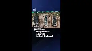 Weapons Used in Battles to Oust Al-Assad