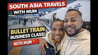 China Bullet Train 🇨🇳 Business Class With My Mum | South Asia Travels