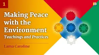 1/12 - Making Peace with the Environment - Teachings and practice with Lama Caroline