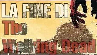 LA FINE DI THE WALKING DEAD - ANALISI VOLUME FINALE