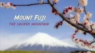 MOUNT FUJI, The Sacred Mountain
