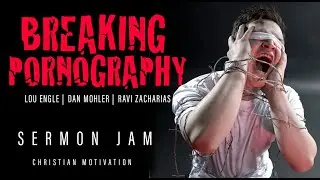 Breaking Pornography | Sermon Jam | Lou Engle | Dan Mohler | Ravi Zacharias