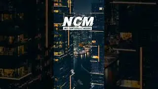 NCM MUSIC - No Copyright Music Free song -2022