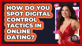 How Do You Spot Digital Control Tactics In Online Dating? - Your Online Dating Guru