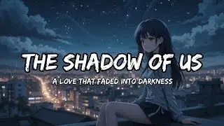The Shadow of Us (official Lyrics Video) | #music #song #englishsongs #lovesongs #sadsong