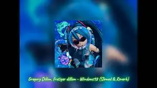 Gregory Dillon, frutiger dillion - Windows98 (Slowed & Reverb)