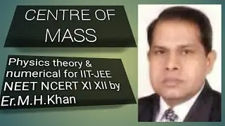 #Centre of mass theory & numerical by Er.M.H.Khan, IIT-JEE & NEET physics, NCERT XI & XII Foundation