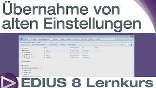 EDIUS 8 Lernkurs: &Uuml;bernahme von alten EDIUS Einstellungen - Schnelleinstieg