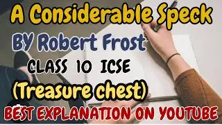 A CONSIDERABLE SPECK BY ROBERT FROST. ICSE CLASS 10TH. LINE BY LINE EASY EXPLANATION. SUMMARY