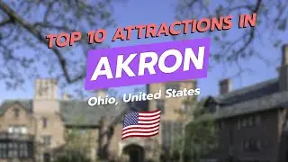 🌟 Top 10 Must-Visit Attractions in Akron, Ohio! 🏙️