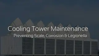 Cooling Tower Maintenance, Preventing Scale, Corrosion & Legionella