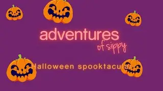 adventures of Sippy: Halloween spooktacular